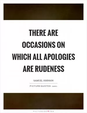 There are occasions on which all apologies are rudeness Picture Quote #1