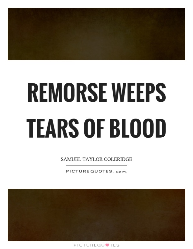 Remorse weeps tears of blood Picture Quote #1