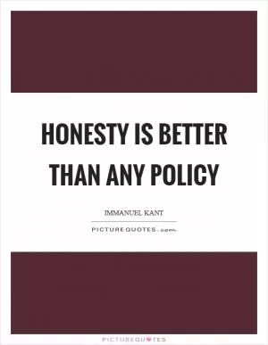 Honesty is better than any policy Picture Quote #1