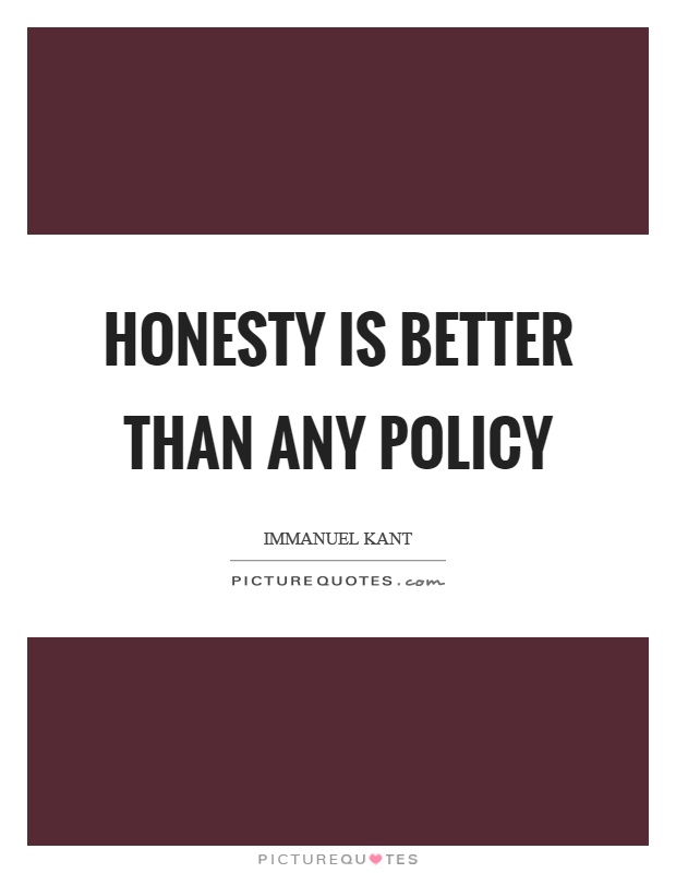 Honesty is better than any policy Picture Quote #1