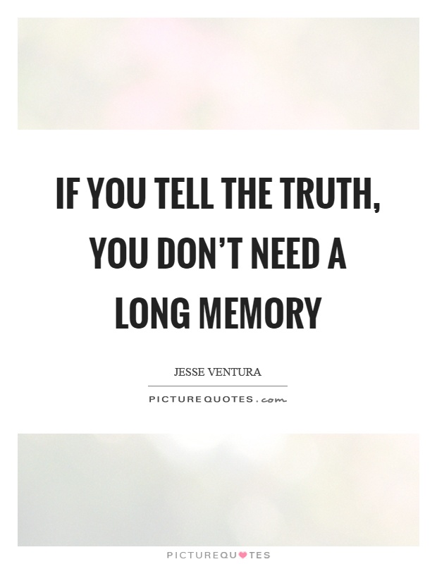 If you tell the truth, you don't need a long memory Picture Quote #1