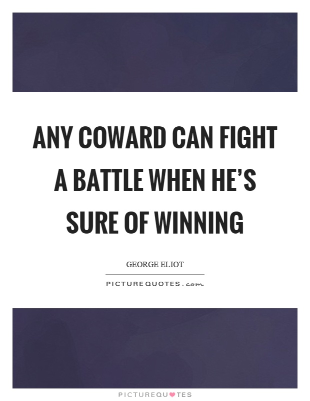Any coward can fight a battle when he's sure of winning Picture Quote #1