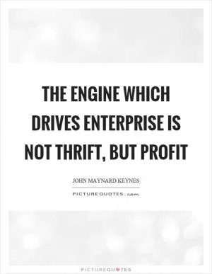 The engine which drives enterprise is not thrift, but profit Picture Quote #1