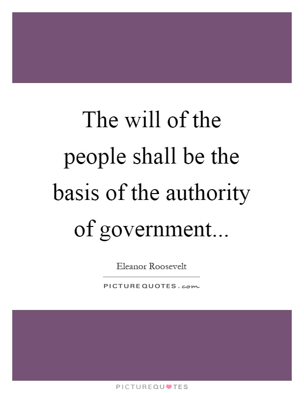 The will of the people shall be the basis of the authority of government Picture Quote #1