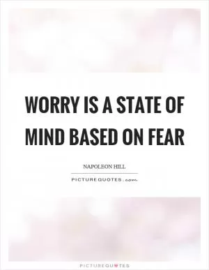 Worry is a state of mind based on fear Picture Quote #1