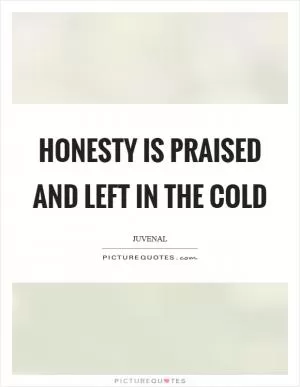 Honesty is praised and left in the cold Picture Quote #1