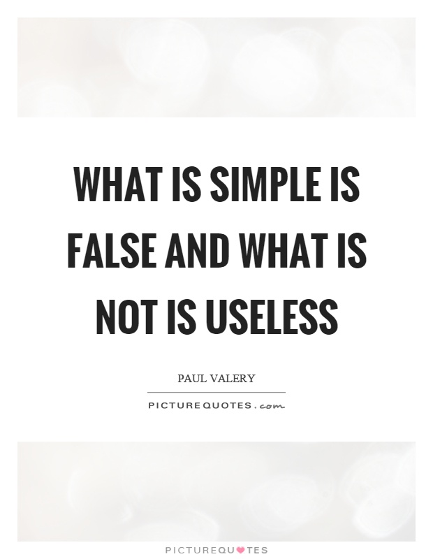 What is simple is false and what is not is useless Picture Quote #1