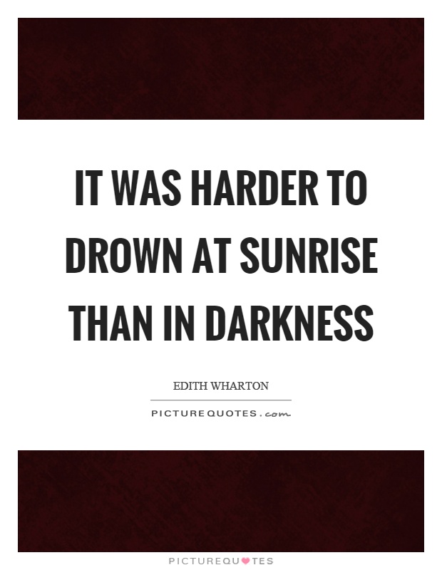 It was harder to drown at sunrise than in darkness Picture Quote #1