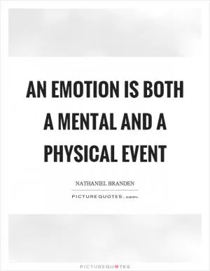 An emotion is both a mental and a physical event Picture Quote #1