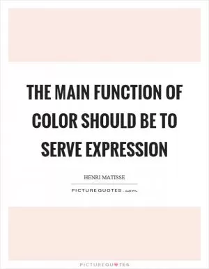 The main function of color should be to serve expression Picture Quote #1