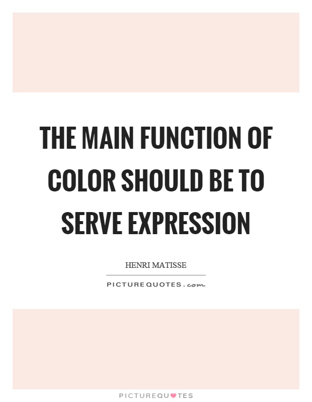 The main function of color should be to serve expression Picture Quote #1
