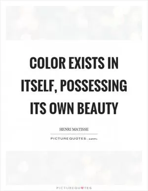 Color exists in itself, possessing its own beauty Picture Quote #1