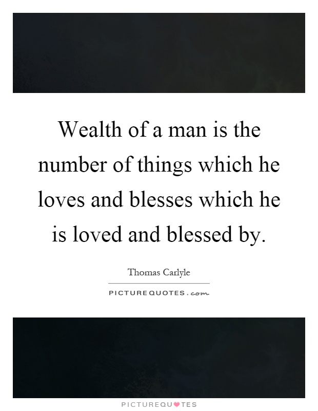 Wealth of a man is the number of things which he loves and blesses which he is loved and blessed by Picture Quote #1