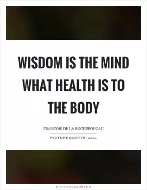 Wisdom is the mind what health is to the body Picture Quote #1