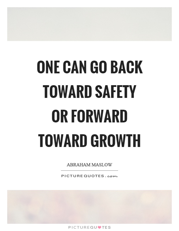 One can go back toward safety or forward toward growth Picture Quote #1