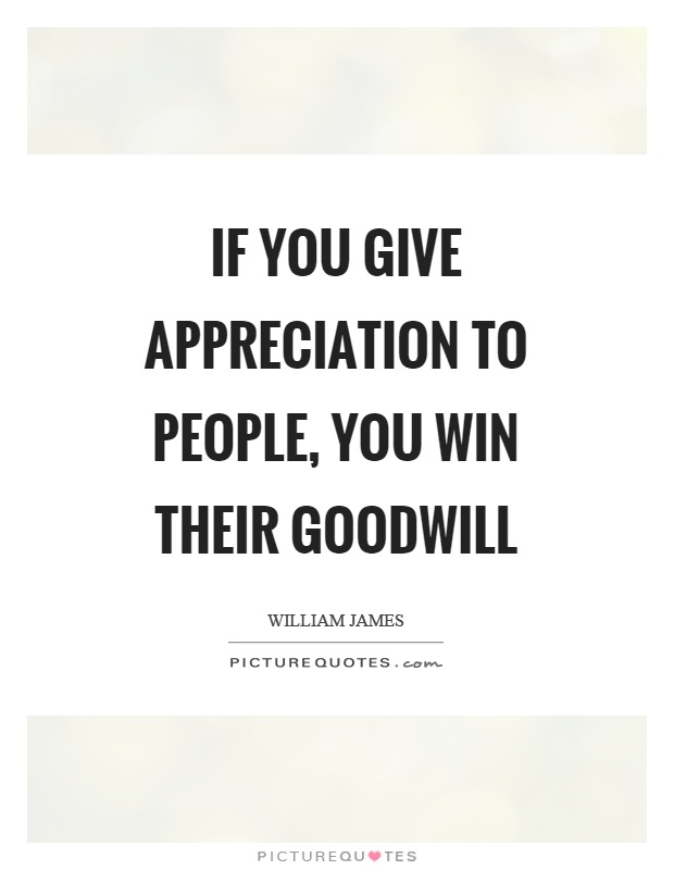 If you give appreciation to people, you win their goodwill Picture Quote #1