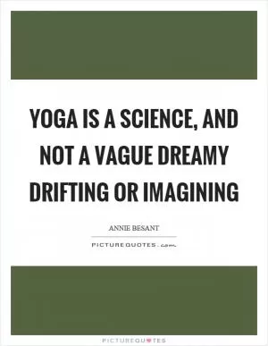 Yoga is a science, and not a vague dreamy drifting or imagining Picture Quote #1