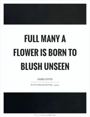 Full many a flower is born to blush unseen Picture Quote #1