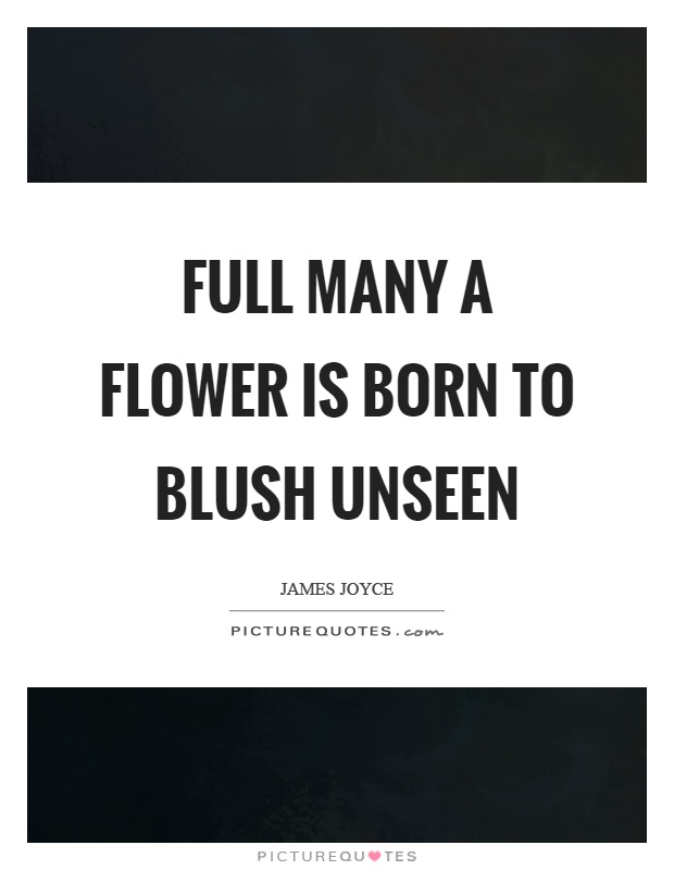 Full many a flower is born to blush unseen Picture Quote #1