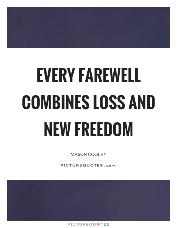 Every farewell combines loss and new freedom Picture Quote #1