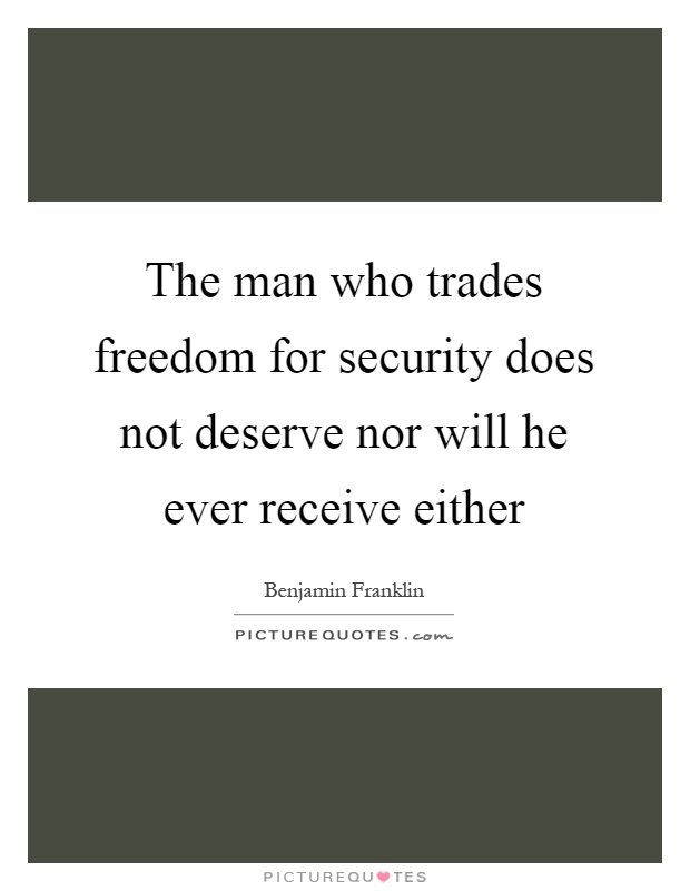 The man who trades freedom for security does not deserve nor will he ever receive either Picture Quote #1