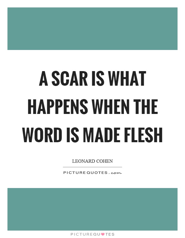 A scar is what happens when the word is made flesh Picture Quote #1