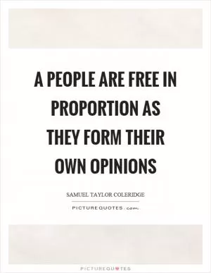 A people are free in proportion as they form their own opinions Picture Quote #1