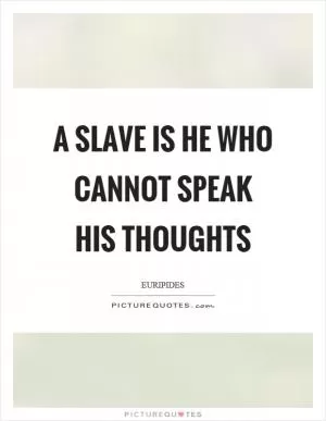 A slave is he who cannot speak his thoughts Picture Quote #1
