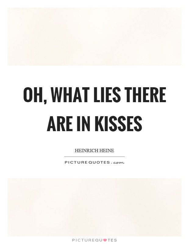Oh, what lies there are in kisses Picture Quote #1