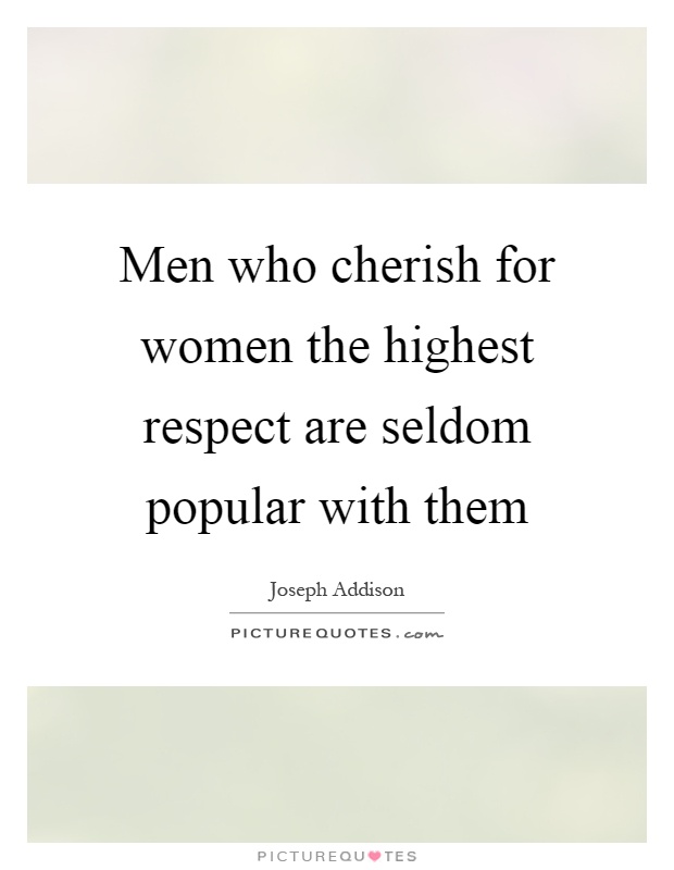 Men who cherish for women the highest respect are seldom popular with them Picture Quote #1