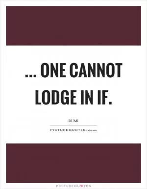 ... one cannot lodge in if Picture Quote #1