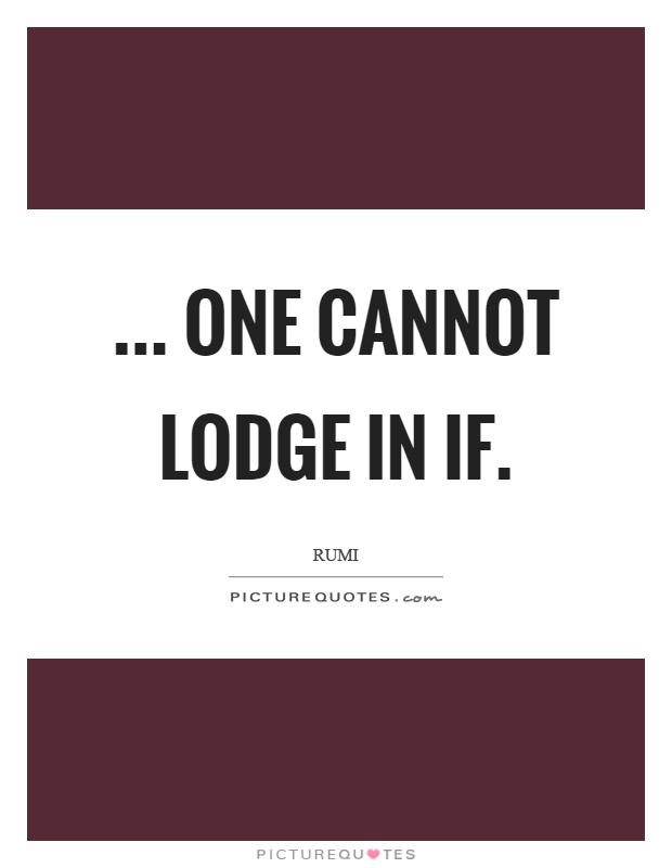 ... one cannot lodge in if Picture Quote #1