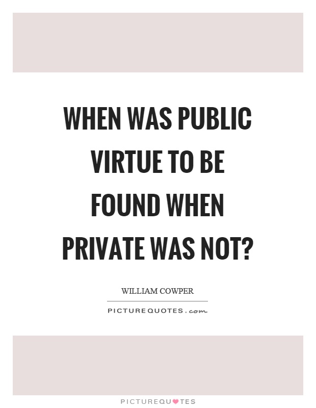 When was public virtue to be found when private was not? Picture Quote #1