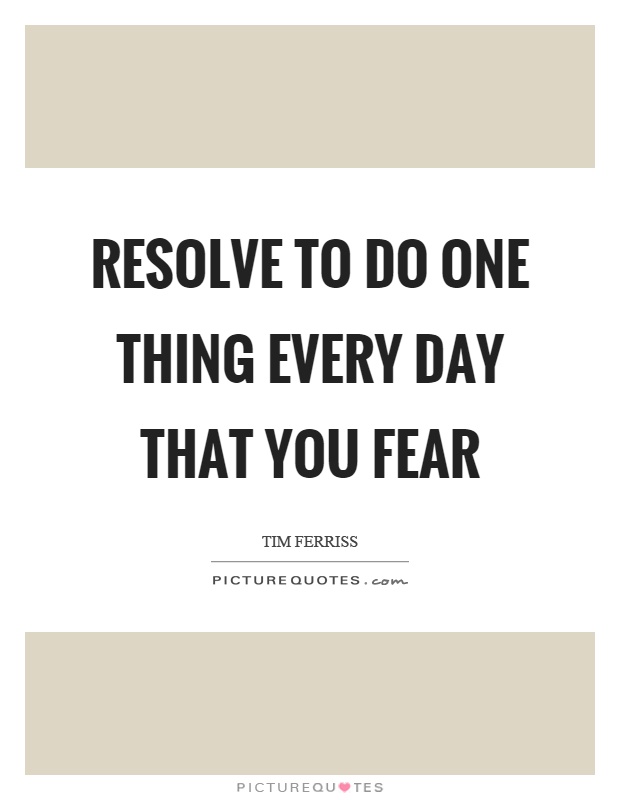 Resolve to do one thing every day that you fear Picture Quote #1