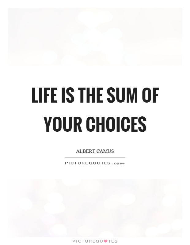 Life is the sum of your choices Picture Quote #1