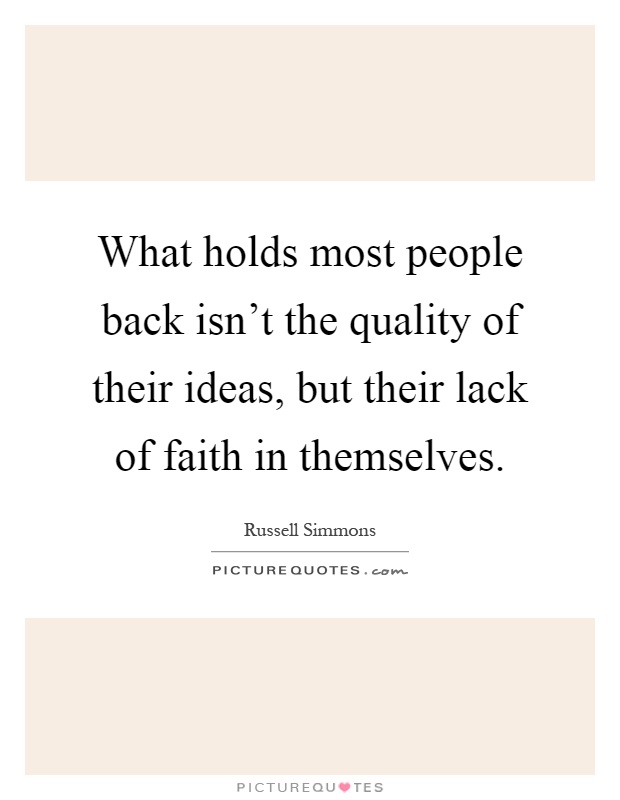 What holds most people back isn't the quality of their ideas, but their lack of faith in themselves Picture Quote #1