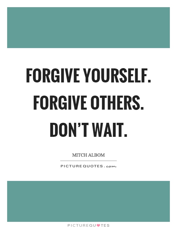 Forgive yourself. Forgive others. Don't wait Picture Quote #1