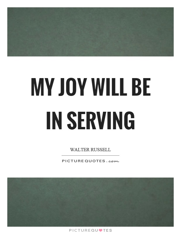 My joy will be in serving Picture Quote #1