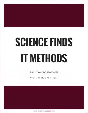 Science finds it methods Picture Quote #1