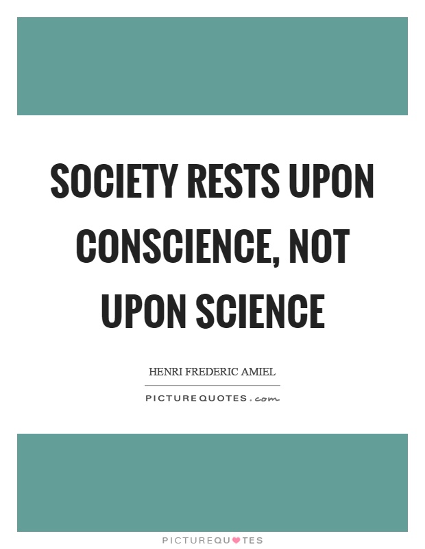 Society rests upon conscience, not upon science Picture Quote #1
