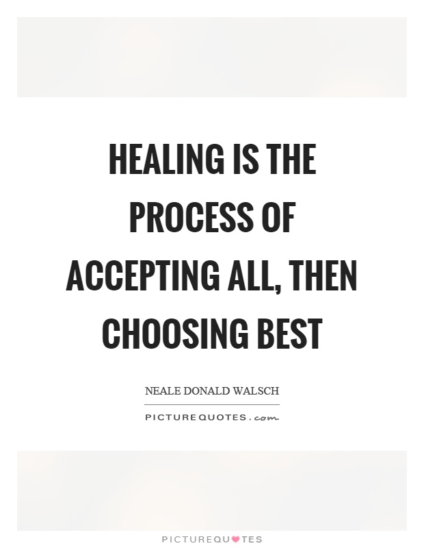 Healing is the process of accepting all, then choosing best Picture Quote #1