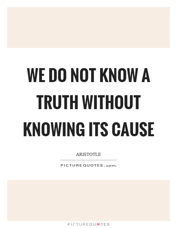 We do not know a truth without knowing its cause Picture Quote #1
