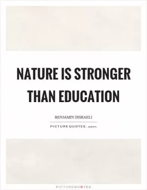 Nature is stronger than education Picture Quote #1