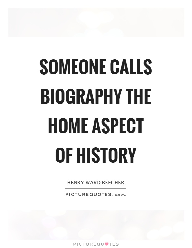 Someone calls biography the home aspect of history Picture Quote #1