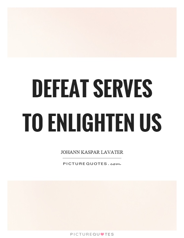 Defeat serves to enlighten us Picture Quote #1