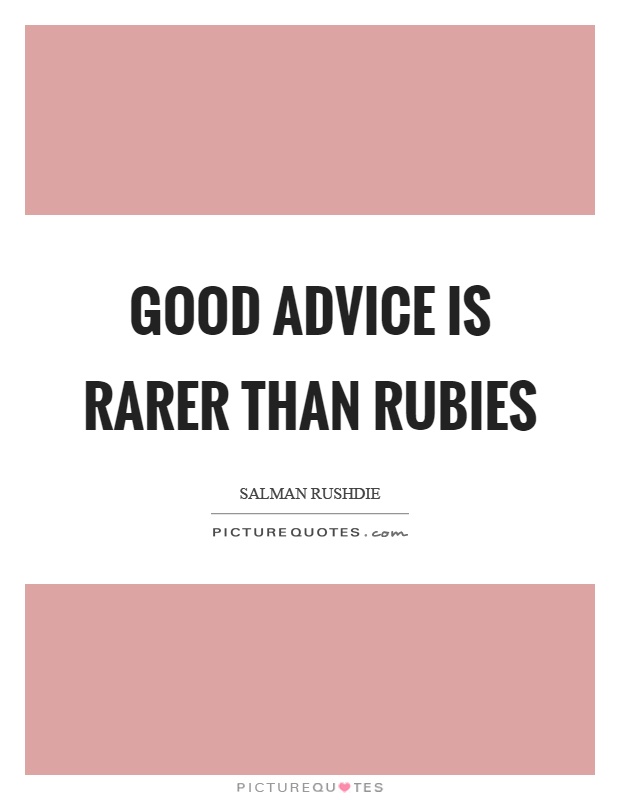 Good advice is rarer than rubies Picture Quote #1
