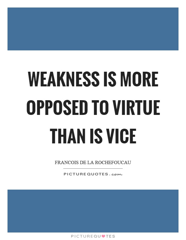 Weakness is more opposed to virtue than is vice Picture Quote #1