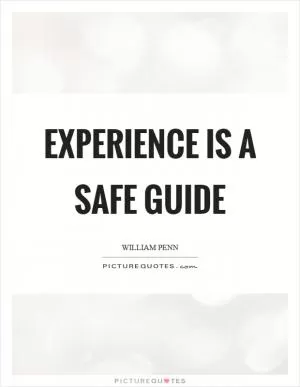 Experience is a safe guide Picture Quote #1