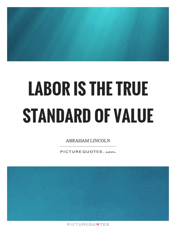 Labor is the true standard of value Picture Quote #1