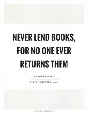 Never lend books, for no one ever returns them Picture Quote #1
